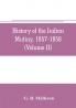 History of the Indian mutiny 1857-1858. Commencing from the close of the second volume of Sir John Kaye's History of the Sepoy war (Volume II)