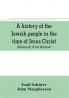 A history of the Jewish people in the time of Jesus Christ (Volume II) (First Division) Political History of Palestine from B.C. 175 to A.D. 135.