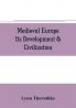 Medieval Europe Its Development & Civilization