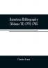 American bibliography: a chronological dictionary of all books pamphlets and periodical publications printed in the United States of America from the ... and biographical notes (Volume VI) 1779-178