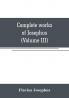Complete works of Josephus. Antiquities of the Jews; The wars of the Jews against Apion etc (Volume III)