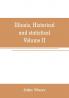 Illinois historical and statistical comprising the essential facts of its planting and growth as a province county territory and state. Derived from the most authentic sources including original documents and papers. Together with carefully prepared