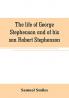 The life of George Stephenson and of his son Robert Stephenson