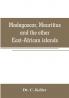 Madagascar Mauritius and the other East-African islands