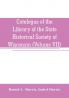 Catalogue of the Library of the State Historical Society of Wisconsin (Volume VII)