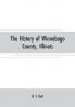 The History of Winnebago County Illinois