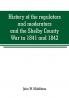 History of the regulators and moderators and the Shelby County War in 1841 and 1842 in the Republic of Texas