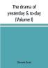 The drama of yesterday & to-day (Volume I)