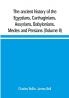 The ancient history of the Egyptians Carthaginians Assyrians Babylonians Medes and Persians Grecians and Macedonians. Including a history of the arts and sciences of the ancients (Volume II)