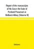 Report of the manuscripts of His Grace the Duke of Portland Preserved at Welbeck Abbey (Volume VI)