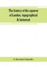 The history of the squares of London topographical & historical