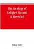 The analogy of religion natural & revealed