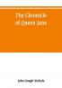 The chronicle of Queen Jane and of two years of Queen Mary and especially of the rebellion of Sir Thomas Wyat