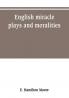 English miracle plays and moralities