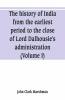 The History Of India From The Earliest Period To The Close Of Lord Dalhousie'S Administration (Volume I)