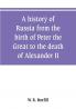 A history of Russia from the birth of Peter the Great to the death of Alexander II