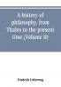 A history of philosophy from Thales to the present time (Volume II) History of the Modern philosophy