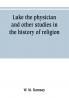 Luke the physician and other studies in the history of religion