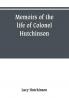Memoirs of the life of Colonel Hutchinson Governor of Nottingham Castle and Town representative of the County of Nottingham in the Long Parliament and of the Town of Nottingham in the first parliament of Charles the Second with original anecdotes of m