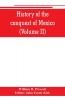 History of the conquest of Mexico (Volume II)