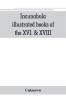 Incunabula illustrated books of the XVI. & XVIII. cent. geography & history maps & travel
