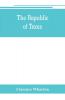 The republic of Texas; a brief history of Texas from the first American colonies in 1821 to annexation in 1846