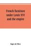 French furniture under Louis XVI and the empire