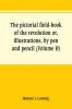 The pictorial field-book of the revolution or illustrations by pen and pencil of the history biography scenery relics and traditions of the war for independence (Volume II)