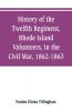 History of the Twelfth Regiment Rhode Island Volunteers in the Civil War 1862-1863