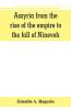Assyria from the rise of the empire to the fall of Nineveh (continued from The story of Chaldea.)
