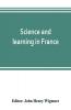 Science and learning in France with a survey of opportunities for American students in French universities