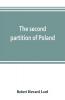 The second partition of Poland; a study in diplomatic history