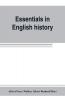 Essentials in English history (from the earliest records to the present day)