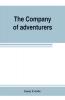The Company of adventurers; a narrative of seven years in the service of the Hudson's Bay company during 1867-1874 on the great buffalo plains with historical and biographical notes and comments