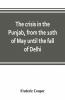 The Crisis In The Punjab From The 10Th Of May Until The Fall Of Delhi