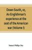 Down South or An Englishman's experience at the seat of the American war (Volume I)