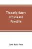 The early history of Syria and Palestine