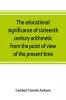 The educational significance of sixteenth century arithmetic from the point of view of the present time
