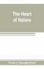 The Heart Of Nature ; Or The Quest For Natural Beauty