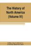 The History of North America (Volume IV) The Colonization of the Middle state and Maryland
