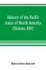 History of the Pacific states of North America (Volume XIV) California Vol. II 1801-1824.