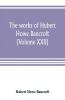 The works of Hubert Howe Bancroft (Volume XXII)