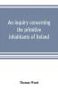 An inquiry concerning the primitive inhabitants of Ireland
