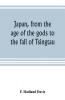 Japan from the age of the gods to the fall of Tsingtau