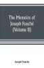 The Memoirs Of Joseph Fouché: Duke Of Otranto, Minister Of The General Police Of France. With A Portrait. Tr. From The French Volume 2