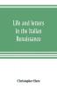 Life and letters in the Italian Renaissance