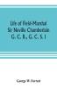 Life of Field-Marshal Sir Neville Chamberlain G. C. B. G. C. S. I