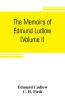 The memoirs of Edmund Ludlow lieutenant-general of the horse in the army of the commonwealth of England 1625-1672 (Volume I)