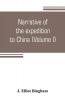 Narrative of the expedition to China from the commencement of the war to its termination in 1842; with sketches of the manners and customs of the singular and hitherto almost unknown country (Volume I)