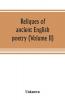 Reliques of ancient English poetry consisting of old heroic ballads songs and other pieces of our earlier poets together with some few of later date (Volume II)